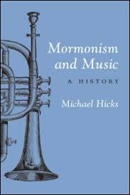 A Song Worth Singing: Mormonism and Music: A History by Michael Hicks