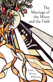 Sunni Brown Wilkinson. The Marriage of the Moon and the Field