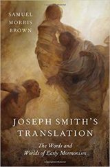 The Words and Worlds of Smith and Brown  Samuel Morris Brown, Joseph Smith’s Translation: The Words and Worlds of Early Mormonism