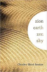 From the Garden of Eden to the Zen Rock Garden Charles Shirō Inouye, Zion Earth Zen Sky