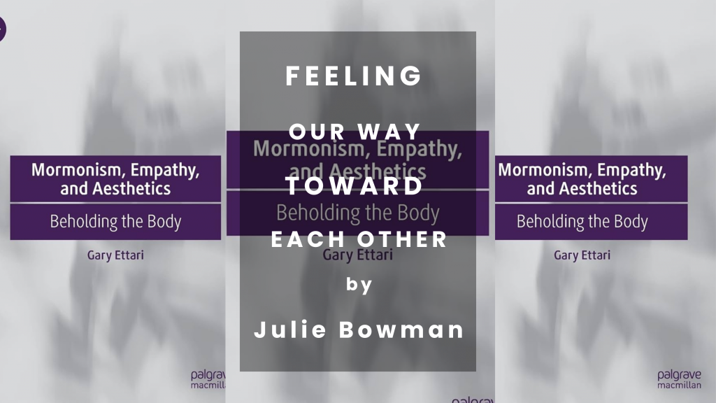 Feeling Our Way toward Each Other | Gary Ettari, Mormonism, Empathy ...